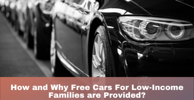 How and Why Free Cars For Low-Income Families are Provided?